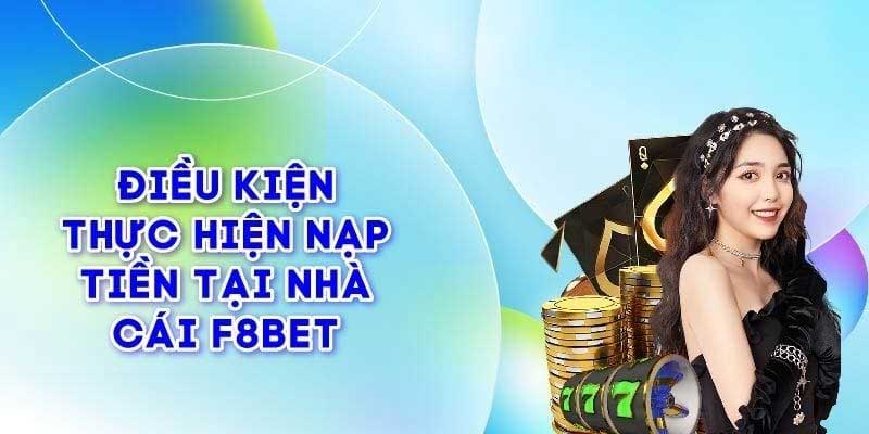 Điều kiện nạp tiền F8bet