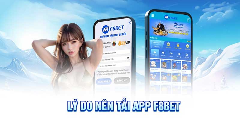 Những lý do nên  tải app F8bet